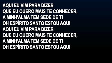 aqui eu vim para dizer letra|música vem espírito de deus.